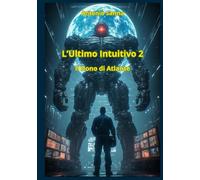 L'Ultimo Intuitivo 2 - Il Dono di Atlante: Un ramonzo di fantascienza hard e di lotta alla distopia