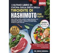 L'ULTIMO LIBRO DI CUCINA SULLA DIETA DELLA TIROIDITE DI HASHIMOTO PER TUTTI: Oltre 1000+ ricette curative e piani alimentari per bilanciare gli ... la salute della tiroide in modo naturale