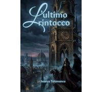 L'ultimo Rintocco: Un romanzo dark fantasy gotico - Amore, sacrificio e il peso del destino