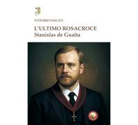 L'ultimo rosacroce. Stanislas De Guaita