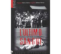 L'ultimo sangue. Camorra, vittime e carnefici