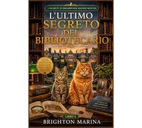 L'ULTIMO SEGRETO DEL BIBLIOTECARIO: Un giallo accogliente ambientato in una piccola città con un gatto astuto, segreti di famiglia e una scoperta storica letale (Libro 3)