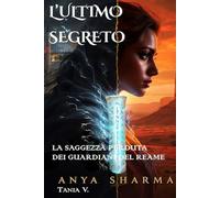 L'ULTIMO SEGRETO: LA SAGGEZZA PERDUTA DEI GUARDIANI DEL REAME
