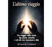 L'ultimo viaggio: Un viaggio tra paura, memoria e ciò che resta dopo l’ultimo respiro