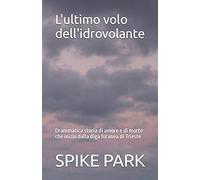 L'ultimo Volo Dell'idrovolante: Drammatica Storia Di Amore E Di Morte Che Inizia Dalla Diga Foranea Di Trieste