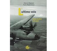 L'ultimo volo. Storia di piloti e di aerei