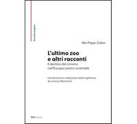 L'ultimo zoo e altri racconti. Il destino del cinismo nell'Europa centro-orientale