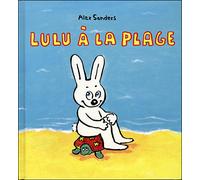 Lulu a la plage - Alex Sanders - Ecole Des Loisirs - cartonné - Album éveil dès la naissance