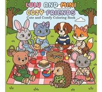 Lulu and Mini Cozy Friends: Cute and Comfy Coloring Book for Stress Relief, Creativity, and Relaxing Moments for Teens and Adults