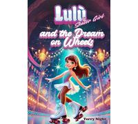 Lulù and the Dream on Wheels: A story of friendship, courage, and determination in the world of artistic skating for children aged 6 to 10. Full-Color Edition. Vol. 1
