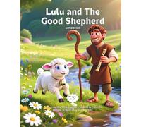 Lulu and The Good Shepherd: A Heart-warming Children’s Story Inspired by Psalm 23 - Learning to Trust God’s Love and Care