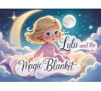 Lulu and the Magic Blanket: A Gentle Bedtime Story to Help Little Girls Overcome Fear of the Dark