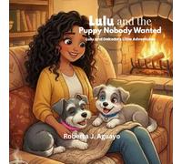 Lulu and The Puppy Nobody Wanted: Lulu and Dakoda's Little Adventures