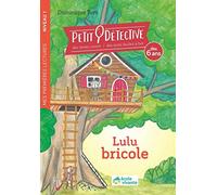Lulu bricole - Niveau 1 - À partir de 6 ans: Petit détective - Livre de premières lectures