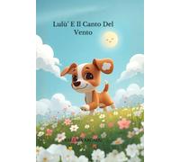 Lulù e il canto del vento: Una fiaba dolce sul valore della diversità, dell’amicizia e della magia della natura - Per bambini dai 3 ai 7 anni