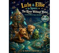 Lulu & Ellie in Space: The River Without Water