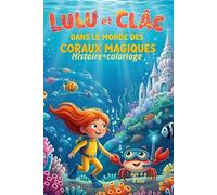 Lulu et Clac dans le Monde des Coraux Magiques: Le final enchanteur de la trilogie des mondes marins