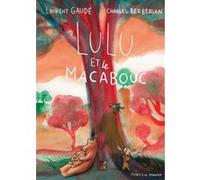 Lulu et le Macabouc Laurent Gaudé (Auteur), Charles Berbérian (Illustration)