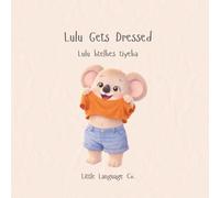 Lulu Gets Dressed: A gentle bilingual story about getting ready for the day