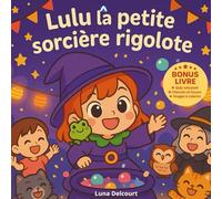 Lulu la petite sorcière rigolote: Un conte magique et coloré pour enfants, rempli d’humour, de joie et de confiance en soi
