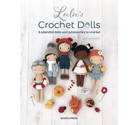 Lulu’s Crochet Dolls: 8 Adorable Dolls and Accessories to Crochet