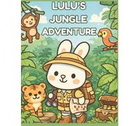 Lulu’s Jungle Adventure Coloring Book: Cute Kawaii Jungle Animals Coloring Book for Kids Ages 3-8 | Easy Bold Line Art with Monkeys, Tigers, Safari Fun and Explorer Bunny