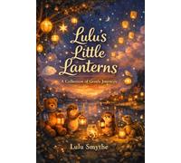 Lulu’s Little Lanterns: A Collection of Gentle Journeys