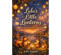 Lulu’s Little Lanterns: A Collection of Gentle Journeys
