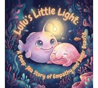 Lulu’s Little Light:: A Deep-Sea Story of Empathy and Inner Beauty