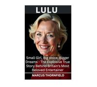 Lulu: Small Girl, Big Voice, Bigger Dreams - The Explosive True Story Behind Britain's Most Beloved Entertainer