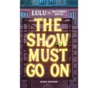Lulu the Broadway Mouse The Show Must Go On by Jenna Gavigan Jenna Gavigan (Auteur)