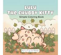 Lulu the Chubby Kitty: Cute Cat Coloring Book for Kids and Cat Lovers Featuring Adorable, Easy-to-Color Illustrations for Relaxation and Creative Fun