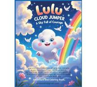 Lulu the Cloud Jumper - A Sky Full of Courage: A Story and Coloring Adventure About Bravery, Friendship, and Overcoming Fear