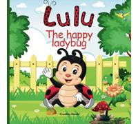 Lulu the Happy Ladybug: A cute story about a cute little ladybug helping out her friends in her own little way