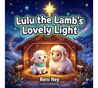 Lulu the Lamb's Lovely Light: A Sweet Nativity Christmas Star Bedtime Story about Releasing Restlessness, Finding Sleepy Calm, and Squeezing into a Somatic Woolly Cradle (Ages 3-5)
