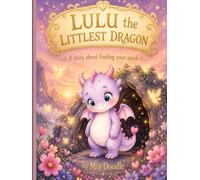Lulu the Littlest Dragon: A Heartwarming Picture Book About a Tiny Dragon Who Learns Her Small Spark Is Just Right | Ages 4-8 | Lulu's Tiny Sparks Book 1