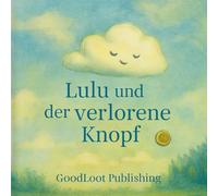 Lulu und der verlorene Knopf: Eine sanfte Geschichte für stille Kinder über Gefühle, innere Stärke und Selbstvertrauen