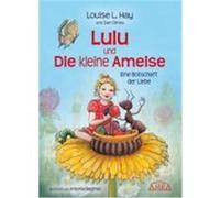 Lulu und die kleine Ameise. Eine Botschaft der Liebe Hay, Louise L. (Auteur)