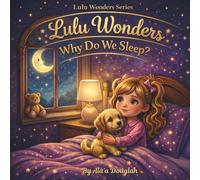 Lulu Wonders: Why Do We Sleep?: A Gentle Bedtime Story About Sleep and Wonder