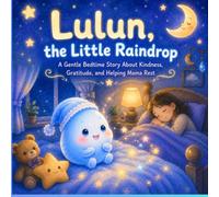 Lulun, the Little Raindrop: A Gentle Bedtime Story About Kindness, Gratitude, and Helping Mama Rest