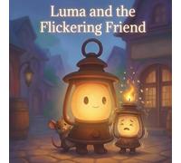 Luma and the Flickering Friend: Helping others doesn’t dim your own light.