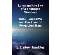 Luma and the Sky of a Thousand Wonders Book Two: Luma and the River of Forgotten Stars