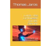 Luma - das Lichtwesen von den Sternen: 30 Gute Nacht- und Abenteuergeschichten