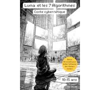 Luma et les 7 Algorithmes: Un roman jeunesse avec illustrations en noir et blanc ; entre conte moderne et dystopie. Pour les lecteurs de 10 à 15 ans