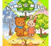 Luma & Mila - Cute & Cozy Coloring Book Four Seasons (Vol. 1): Cozy and cute coloring book with bear and bunny friends - four seasons theme, first book in the Luma & Mila series