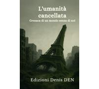 L'umanità cancellata: Cronaca di un mondo senza di noi