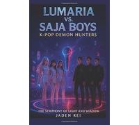 LUMARIA vs. SAJA BOYS: K-POP DEMON HUNTERS The Symphony of Light and Shadow: Two Bands. One Stage. A War Beyond the Spotlight - Where Music Awakens ... Fate of the World Depends on the Final Song.