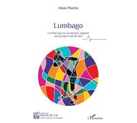 Lumbago Le kiné qui ne savait pas soigner son propre mal de dos - Alban Plantin - L'harmattan - broché - Récit
