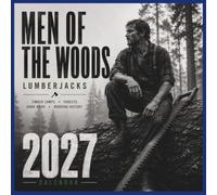LUMBERJACKS 2027 CALENDAR: Timber, Axes, Saws, Forest Work & the Tradition of Logging