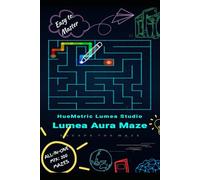 Lumea Aura Maze: 200 Ultimate Mixed Level Mazes: The Complete Challenge: 50 Easy, 50 Normal, 50 Hard, 50 Master Puzzles - All-In-One Edition with Solutions